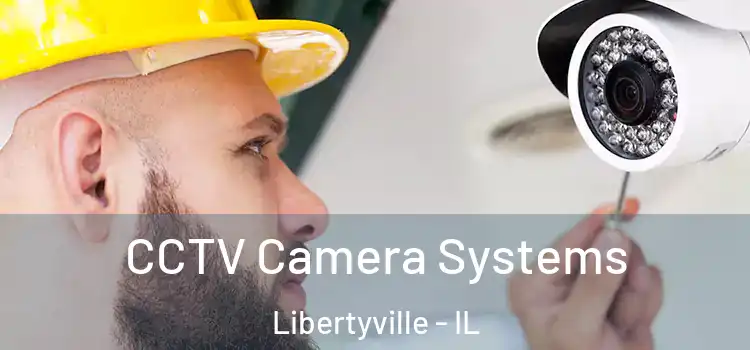 CCTV Camera Systems Libertyville - IL