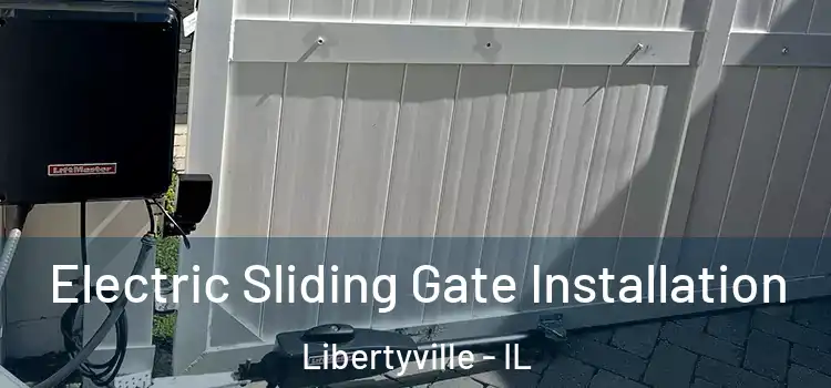 Electric Sliding Gate Installation Libertyville - IL