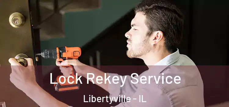 Lock Rekey Service Libertyville - IL