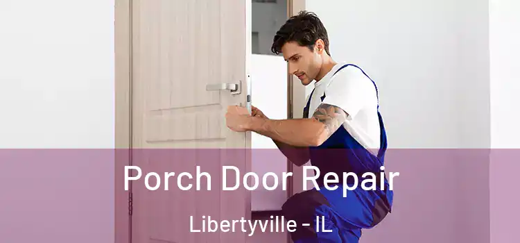  Porch Door Repair Libertyville - IL