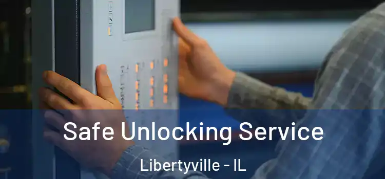 Safe Unlocking Service Libertyville - IL